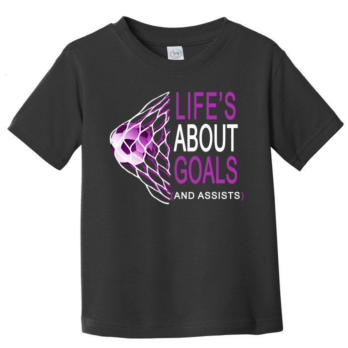 Life's About Goals And Assist Soccer Quote Toddler T-Shirt