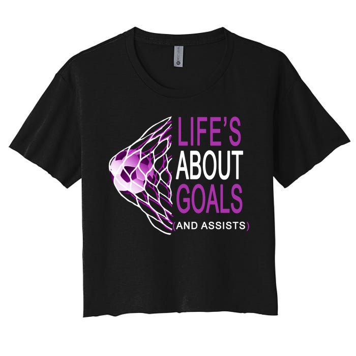 Life's About Goals And Assist Soccer Quote Women's Crop Top Tee