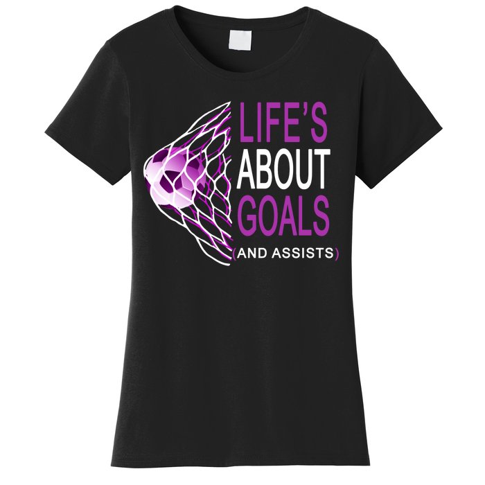 Life's About Goals And Assist Soccer Quote Women's T-Shirt