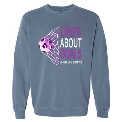 Life's About Goals And Assist Soccer Quote Garment-Dyed Sweatshirt