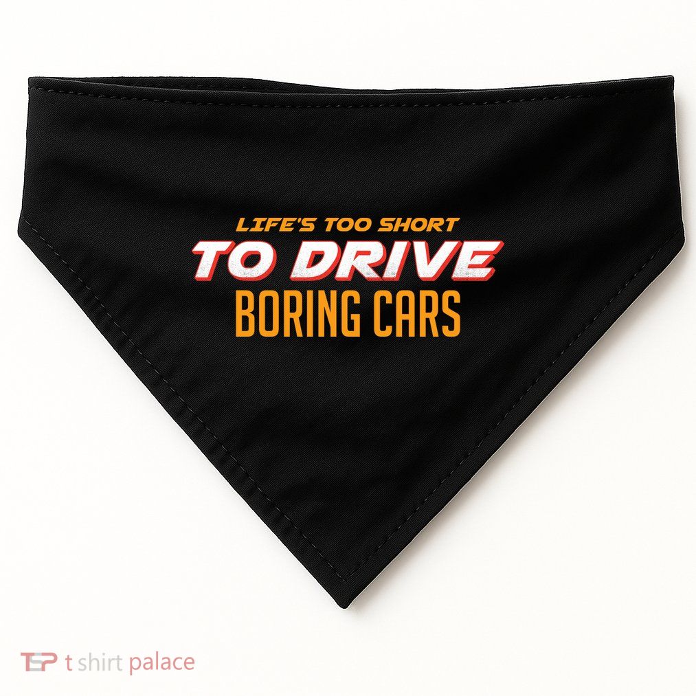 Life's too Short Too Drive Boring Cars USA-Made Doggie Bandana