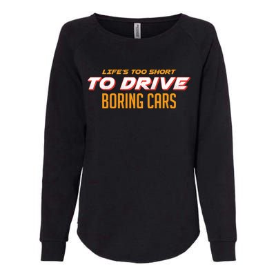 Life's too Short Too Drive Boring Cars Womens California Wash Sweatshirt