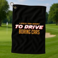 Life's too Short Too Drive Boring Cars Golf Towel