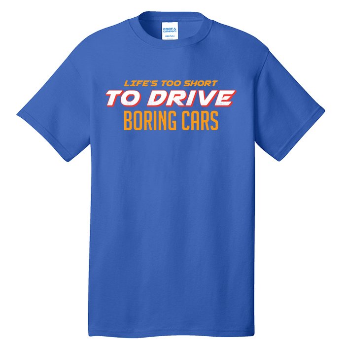 Life's too Short Too Drive Boring Cars Tall T-Shirt