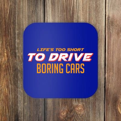 Life's too Short Too Drive Boring Cars Coaster