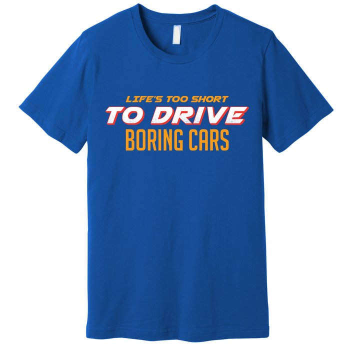 Life's too Short Too Drive Boring Cars Premium T-Shirt