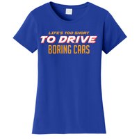 Life's too Short Too Drive Boring Cars Women's T-Shirt