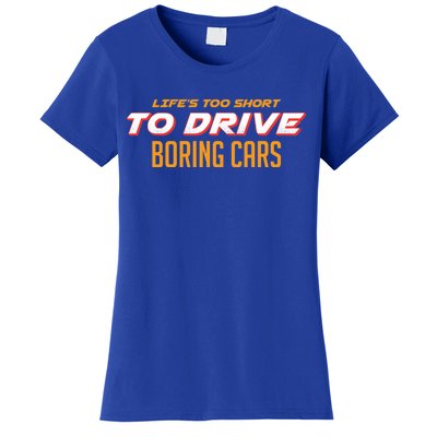 Life's too Short Too Drive Boring Cars Women's T-Shirt