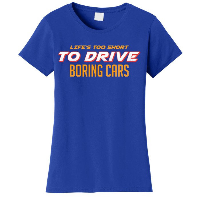 Life's too Short Too Drive Boring Cars Women's T-Shirt