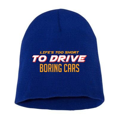 Life's too Short Too Drive Boring Cars Short Acrylic Beanie