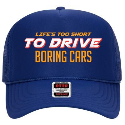 Life's too Short Too Drive Boring Cars High Crown Mesh Back Trucker Hat