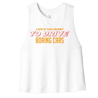 Life's too Short Too Drive Boring Cars Women's Racerback Cropped Tank