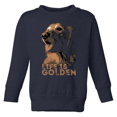 Life Is Golden Retriever Dog Premium Toddler Sweatshirt