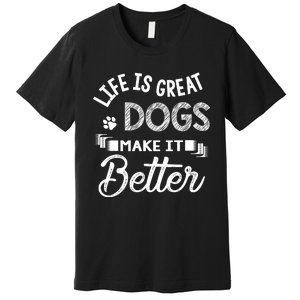 Life Is Great Dogs Make It Better Dog LoverS Motif Premium T-Shirt