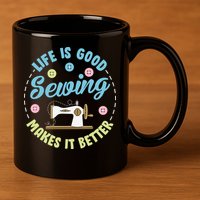 Life Is Good Sewing Makes 11oz C Handle Ceramic Mug