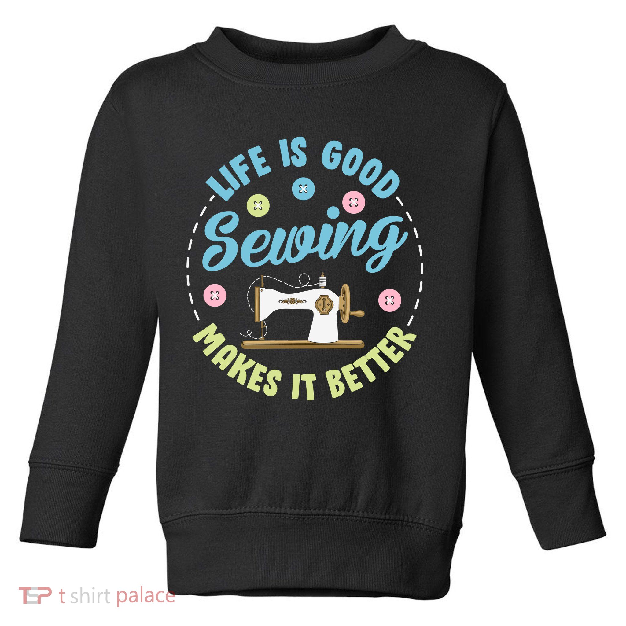Life Is Good Sewing Makes Toddler Sweatshirt
