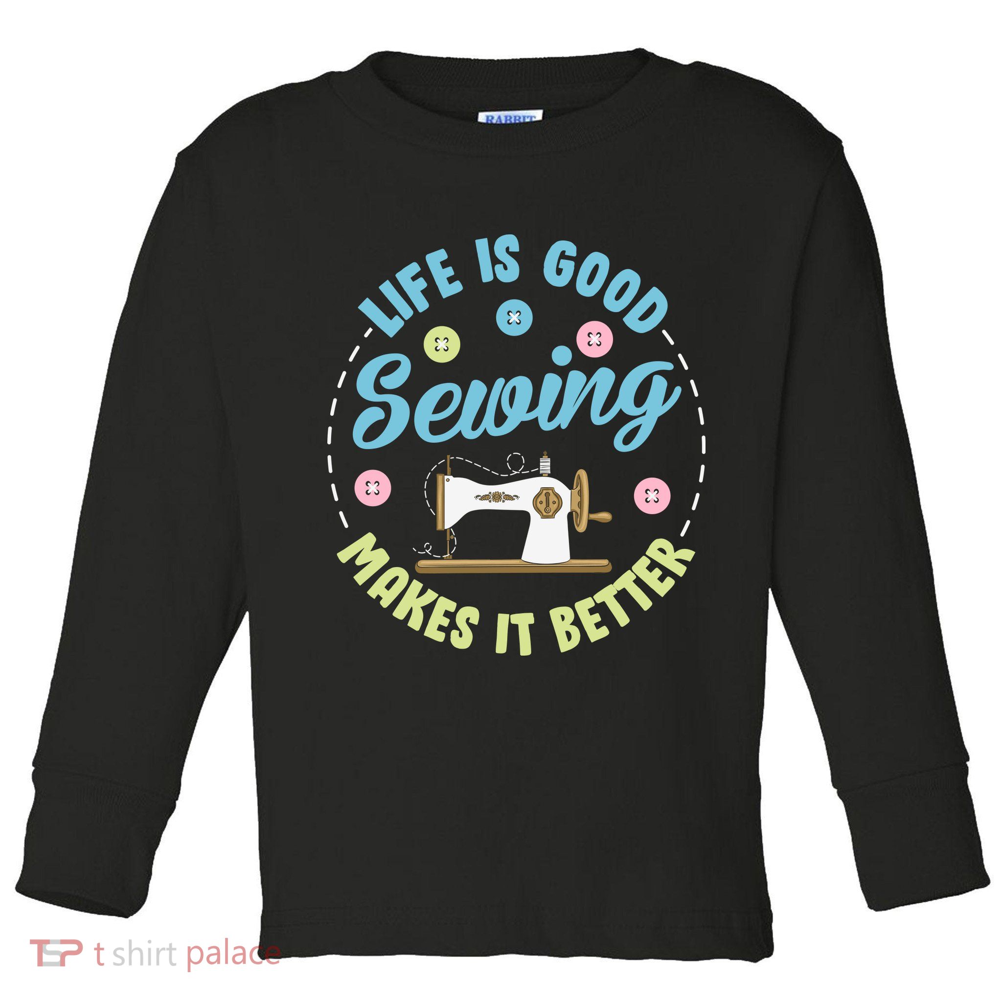 Life Is Good Sewing Makes Toddler Long Sleeve Shirt