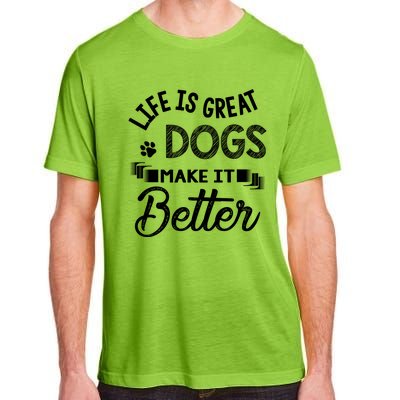 Life Is Great Dogs Make It Better Print Adult ChromaSoft Performance T-Shirt