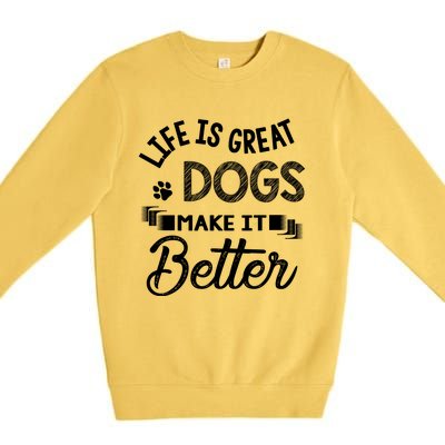 Life Is Great Dogs Make It Better Print Premium Crewneck Sweatshirt