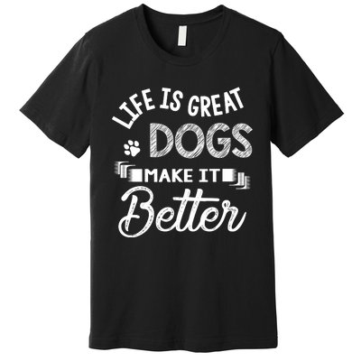 Life Is Great Dogs Make It Better Print Premium T-Shirt