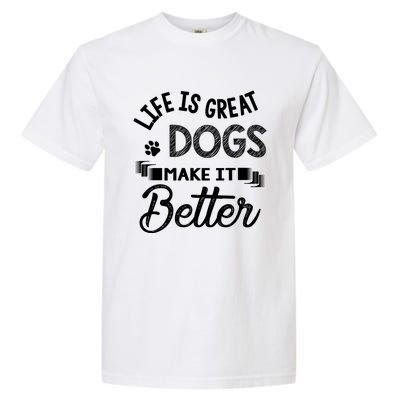 Life Is Great Dogs Make It Better Print Garment-Dyed Heavyweight T-Shirt