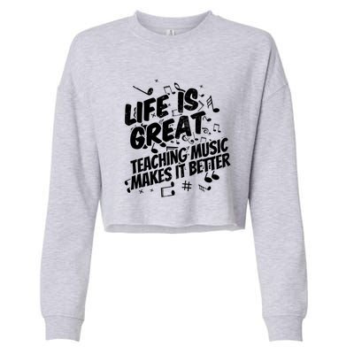 Life Is Great Teaching Music Makes It Better Gift Music Teacher Gift Cropped Pullover Crew