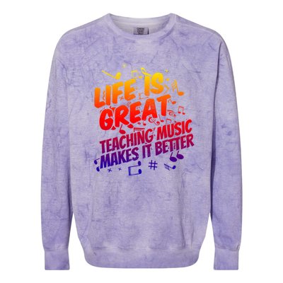 Life Is Great Teaching Music Makes It Better Gift Music Teacher Meaningful Gift Colorblast Crewneck Sweatshirt