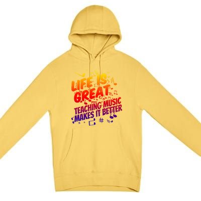 Life Is Great Teaching Music Makes It Better Gift Music Teacher Meaningful Gift Premium Pullover Hoodie