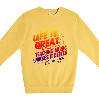 Life Is Great Teaching Music Makes It Better Gift Music Teacher Meaningful Gift Premium Crewneck Sweatshirt