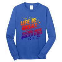 Life Is Great Teaching Music Makes It Better Gift Music Teacher Meaningful Gift Long Sleeve Shirt