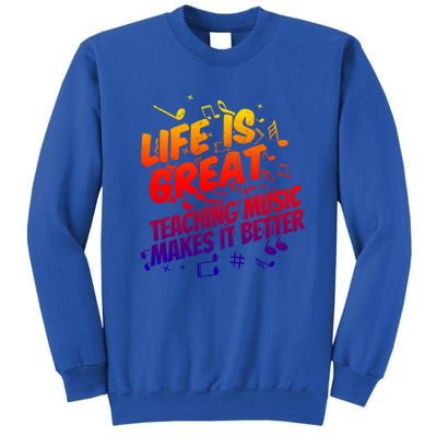 Life Is Great Teaching Music Makes It Better Gift Music Teacher Meaningful Gift Sweatshirt