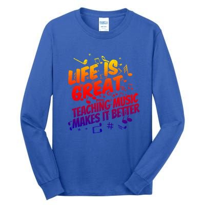 Life Is Great Teaching Music Makes It Better Gift Music Teacher Meaningful Gift Tall Long Sleeve T-Shirt