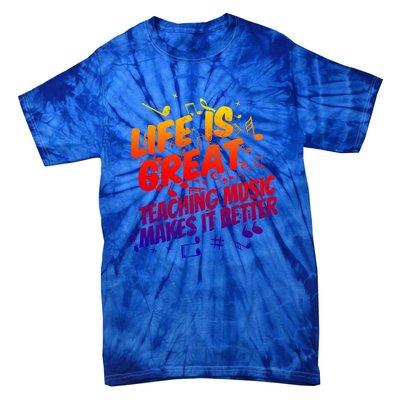 Life Is Great Teaching Music Makes It Better Gift Music Teacher Meaningful Gift Tie-Dye T-Shirt