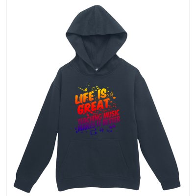 Life Is Great Teaching Music Makes It Better Gift Music Teacher Meaningful Gift Urban Pullover Hoodie