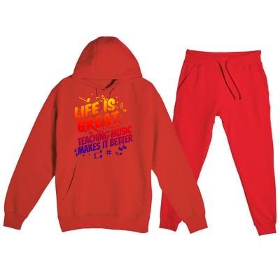 Life Is Great Teaching Music Makes It Better Gift Music Teacher Meaningful Gift Premium Hooded Sweatsuit Set