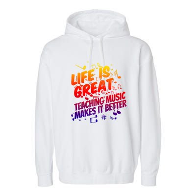 Life Is Great Teaching Music Makes It Better Gift Music Teacher Meaningful Gift Garment-Dyed Fleece Hoodie