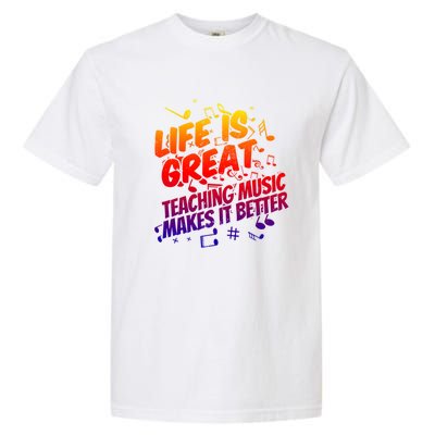 Life Is Great Teaching Music Makes It Better Gift Music Teacher Meaningful Gift Garment-Dyed Heavyweight T-Shirt