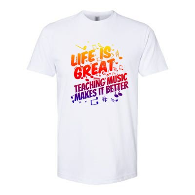 Life Is Great Teaching Music Makes It Better Gift Music Teacher Meaningful Gift Softstyle CVC T-Shirt