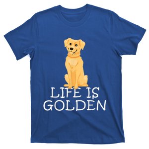 Life Is Golden Retriever Dog Gift T-Shirt