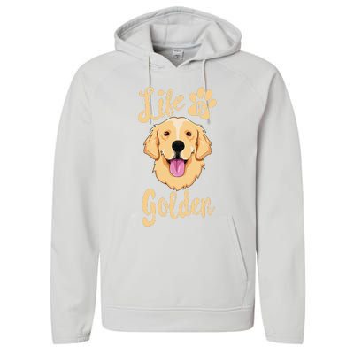 Life Is Golden Retriever  Dog Owner Gift Performance Fleece Hoodie