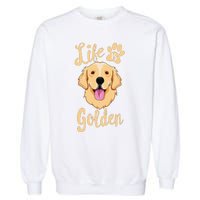 Life Is Golden Retriever  Dog Owner Gift Garment-Dyed Sweatshirt