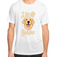 Life Is Golden Retriever  Dog Owner Gift Adult ChromaSoft Performance T-Shirt