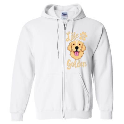 Life Is Golden Retriever  Dog Owner Gift Full Zip Hoodie