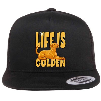 Life Is Golden For A Retriever Labrador Owner Flat Bill Trucker Hat