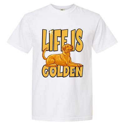 Life Is Golden For A Retriever Labrador Owner Garment-Dyed Heavyweight T-Shirt