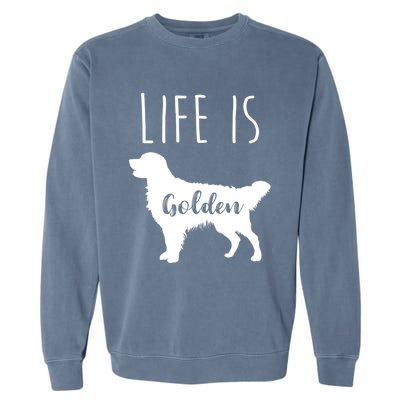 Life Is Golden Golden Retriever Cute Gift Garment-Dyed Sweatshirt