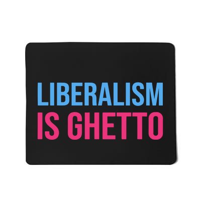 Liberalism Is Ghetto Mousepad