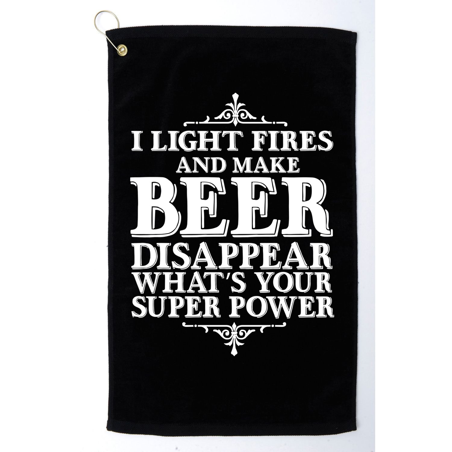 Light Fires And Make Beer Disappear  Golf Towel
