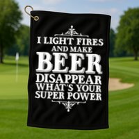 Light Fires And Make Beer Disappear  Golf Towel
