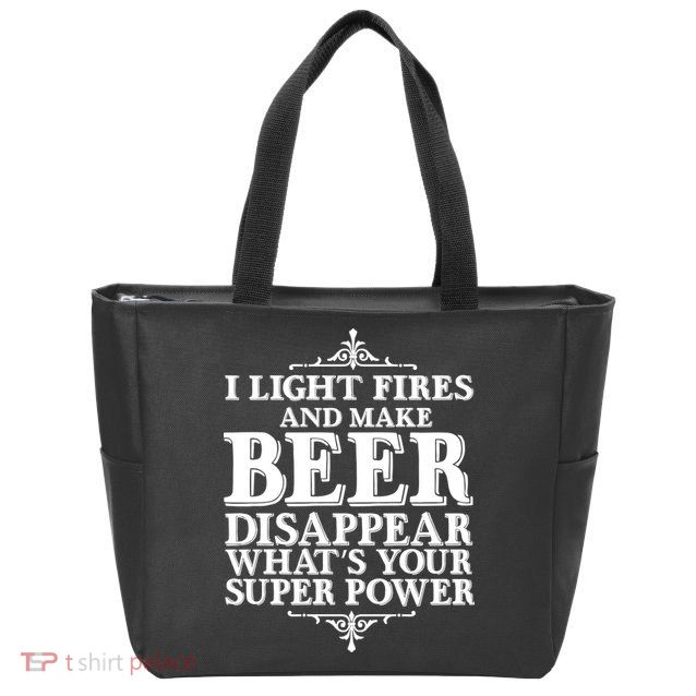 Light Fires And Make Beer Disappear  Zip Tote Bag